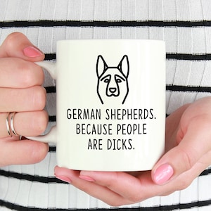 German Shepherd Mug, German Shepherd gift, German Shepherd Owner, Dog lover gift, Dog owner gift, German Shepherd. Because People Are Dicks