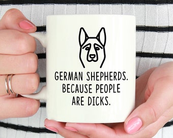 German Shepherd Mug, German Shepherd gift, German Shepherd Owner, Dog lover gift, Dog owner gift, German Shepherd. Because People Are Dicks