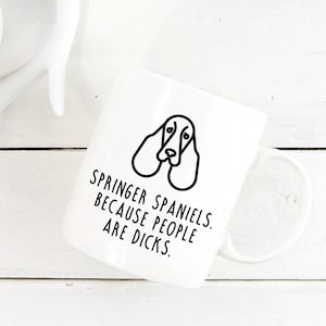 Springer Spaniel Mug | Springer Spaniels. Because People Are Dicks.