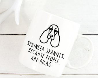 Springer Spaniel Mug | Springer Spaniels. Because People Are Dicks.