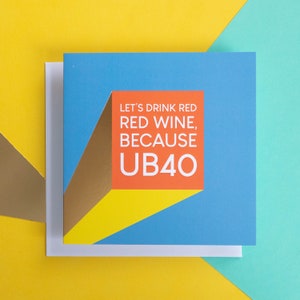Divertente biglietto di 40 ° compleanno / Beviamo vino rosso rosso perché UB40.