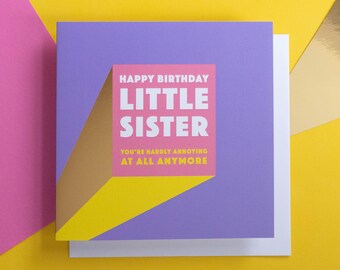 Funny Little Sister Birthday Card | You're Hardly Annoying At All Anymore