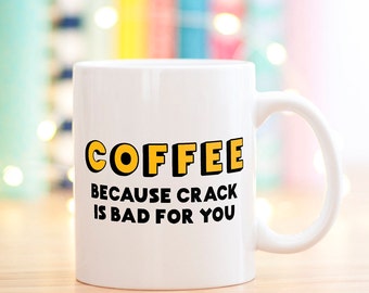 Funny Coffee Mug, Coffee addict mug, Coffee Lovers Mug, Rude coffee mug, Gift for coffee lover, Coffee: because crack is bad for you