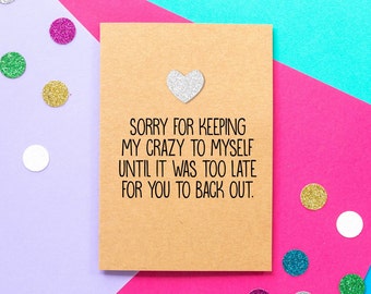 Funny Valentines Card | I'm sorry for keeping my crazy to myself until it was too late for you to back out