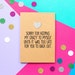 Funny Valentines Card | I'm sorry for keeping my crazy to myself until it was too late for you to back out 