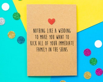 Funny Engagement Card | Funny Bride To Be Card | Nothing Like A Wedding To Make You Want to Kick All Of Your Immediate Family in the Shins