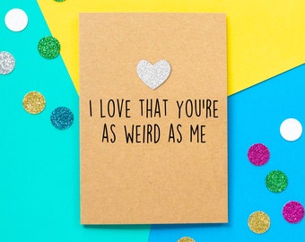 Funny Valentines Card | I Love That You're As Weird As Me