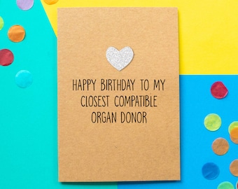 Funny brother/ sister birthday card | Happy birthday to my closest compatible organ donor