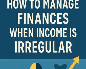 Managing Finances with Irregular Income: 5-Lesson Micro-Course for Freelancers