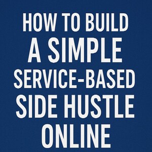May include: A navy blue graphic with white text that reads "HOW TO BUILD A SIMPLE SERVICE-BASED SIDE HUSTLE ONLINE." A yellow laptop graphic displays icons of money, a checklist, and a chat bubble. The text "AI SUPPLY GUY" is at the bottom.