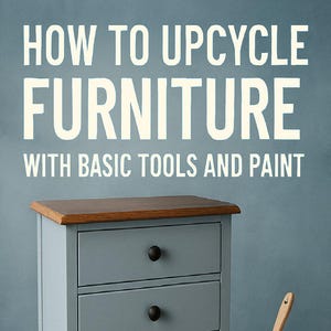 May include: A blue three-drawer nightstand with a wooden top, black knobs, and basic tools. A paint can with a brush is next to the nightstand. The text reads: "HOW TO UPCYCLE FURNITURE WITH BASIC TOOLS AND PAINT".