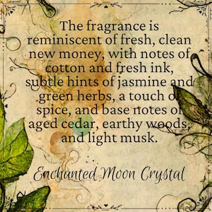 May include: A vintage-style image with a text description of a fragrance. The fragrance is described as having notes of fresh, clean money, cotton, fresh ink, jasmine, green herbs, spice, aged cedar, earthy woods, and light musk. The text also includes the words "Enchanted Moon Crystal".