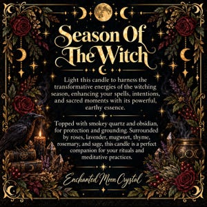 Season of the Witch intention candle description card featuring an ornate black and gold celestial design with burgundy roses, moon phases, stars, a raven, crystals, and botanical decorations. Elegant lettering describes transformative witching season energies, spellwork, sacred intentions, protection, and grounding. Highlights smoky quartz, obsidian, lavender, roses, mugwort, thyme, rosemary, and sage. Gothic-inspired spiritual candle artwork by Enchanted Moon Crystal.
