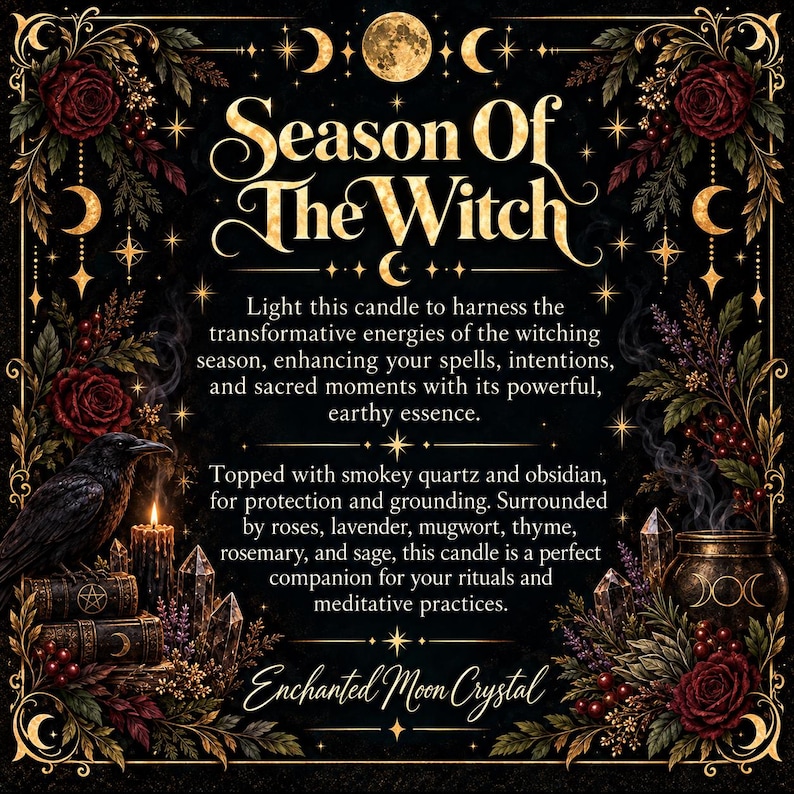 Season of the Witch intention candle description card featuring an ornate black and gold celestial design with burgundy roses, moon phases, stars, a raven, crystals, and botanical decorations. Elegant lettering describes transformative witching season energies, spellwork, sacred intentions, protection, and grounding. Highlights smoky quartz, obsidian, lavender, roses, mugwort, thyme, rosemary, and sage. Gothic-inspired spiritual candle artwork by Enchanted Moon Crystal.