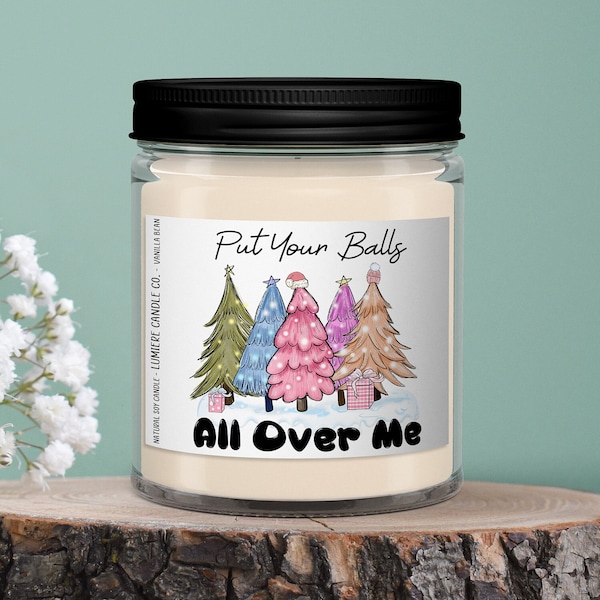 Put Your Balls All Over Me Soy candle, Funny Christmas Candle , Adult Humor, White Elephant Gift , Vulgar Candles, Stocking Stuffer, Holiday