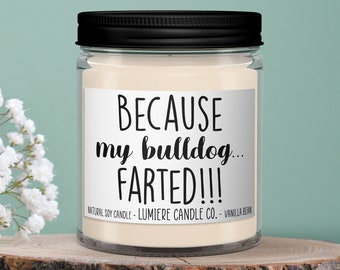 Because my Bulldog Farted Scented Candle l Pet Candle l Dog Lover Gift l Gift For Dog Owner l English Bulldog Candle l Funny Candle