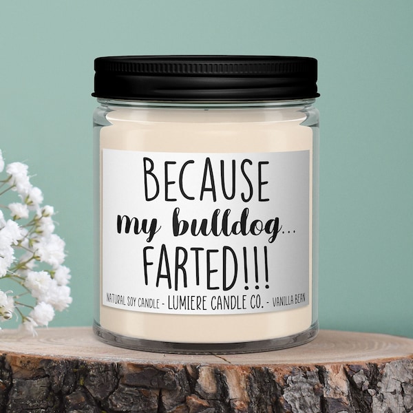 Because my Bulldog Farted Scented Candle l Pet Candle l Dog Lover Gift l Gift For Dog Owner l English Bulldog Candle l Funny Candle