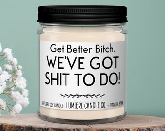 Get Better Bitch We've Got Shit To Do Candle, Funny Get Well Soon Gift, Gift For Her Post Surgery, Thinking of You Gift, Cancer Survivor