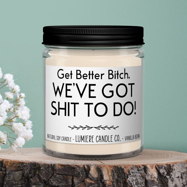 Get Better Bitch We've Got Shit To Do Candle, Funny Get Well Soon Gift, Gift For Her Post Surgery, Thinking of You Gift, Cancer Survivor