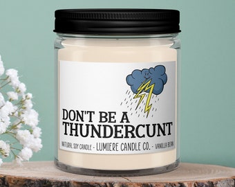 Don't Be A Thundercunt Scented Candle, Funny Candle, Cunt Candle, Birthday gift, Gift for Friend, Gift for Coworker,  Gift for her