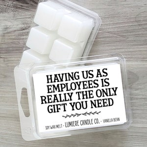 Having us As Employees Is Really The Only Gift Candle, Funny Gift for Boss, Gag Gift, Gift from Employee for Boss, Office Party Gift 3 oz Wax Melt