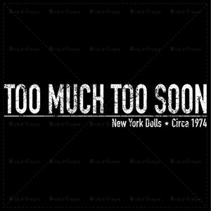 Too Much Too Soon - New York Dolls T-Shirt | Band T Shirt | Circa T Shirt | Music T Shirt | Wicked Crayon T Shirt