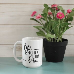 Life is better at the lake, coffee cup, mug, lake life, cottage, cabin, gift, present, birthday, housewarming, Christmas, Mother&#39;s Day