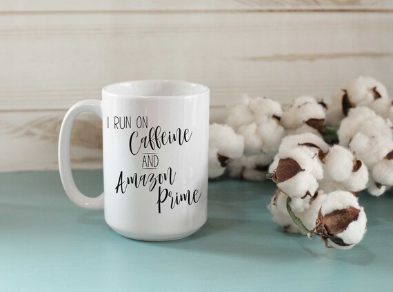 I run on caffeine and Amazon Prime, Coffee Cup, Coffee Mug, Christmas,  Mother's Day, Gift, birthday, funny mug, kitchen, humor