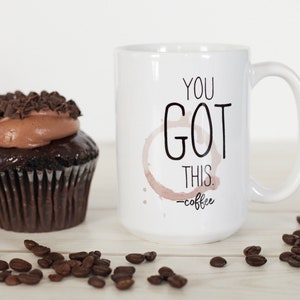 Coffee cup, you got this, mug, coffee, kitchen, funny coffee mug, birthday, gift, friend, Christmas