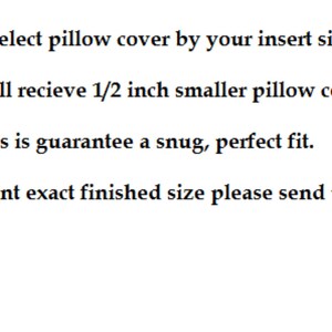 Puede incluir: Texto que explica c&oacute;mo se dimensionan las fundas de almohada.  "Seleccione la funda de almohada seg&uacute;n el tama&ntilde;o de su inserto. Recibir&aacute; una funda de almohada 1/2 pulgada m&aacute;s peque&ntilde;a, lo que garantiza un ajuste perfecto y c&oacute;modo. Si desea un tama&ntilde;o final exacto, env&iacute;enos un mensaje."