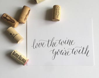 5x7 Calligraphy Print - Love the wine you're with