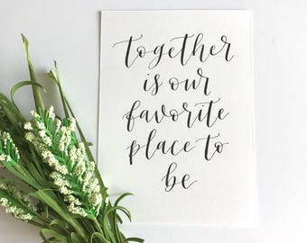 5x7 Calligraphy Print - Together is our Favorite Place to Be