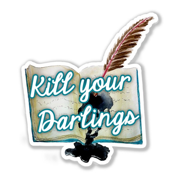 Kill your darlings literary writing/author/reader sticker. High-quality laminated vinyl waterproof scratch-proof decal