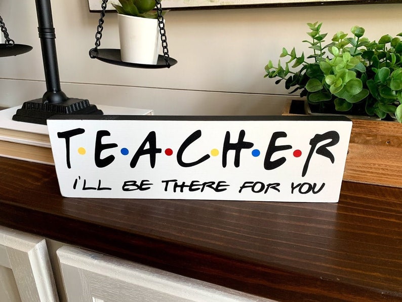 I'll Be There For You Teacher Sign Teacher Gift Teacher image 0