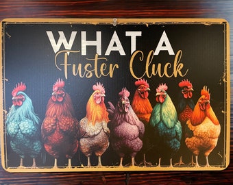 What a Fuster Cluck chickens metal sign distressed