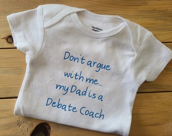 Don't Argue With Me My Dad's A Debate Coach Baby Clothes, Debate Coach Baby Gift, Gender Neutral Baby Clothes, Debate Coach Gift, New Dad