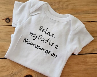 Relax My Dad's A Neurosurgeon Baby Clothes, Neurosurgeon Baby Gift, Neurosurgeon Shirt, Neurosurgeon Gift, Dad's A Surgeon, Dad's A Doctor