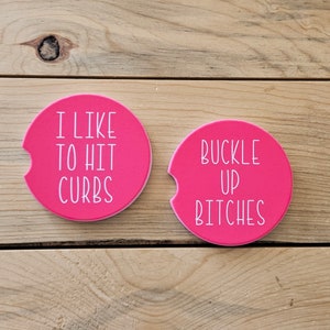 Buckle Up Bitches I Like To Hit Curbs Coasters, Sassy Car Coasters, New Car Gift, Car Accessories, Stocking Stuffer, Funny Car Coasters