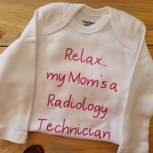 Relax Mom is a Radiology Technician, Gender Neutral, Radiology Tech Baby Gift, Future Radiology Technician, Radiology Technician Baby Gift