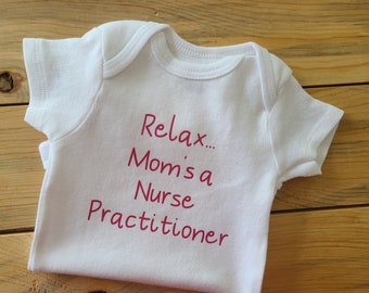 Relax Mom's a Nurse Practitioner Baby Clothes, Nurse Practitioner