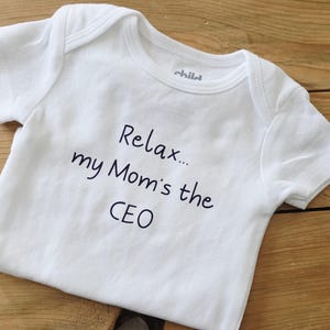 Relax My Mom's The CEO, Custom Baby Clothes, New Baby Gift, Female Boss, Mom Gifts