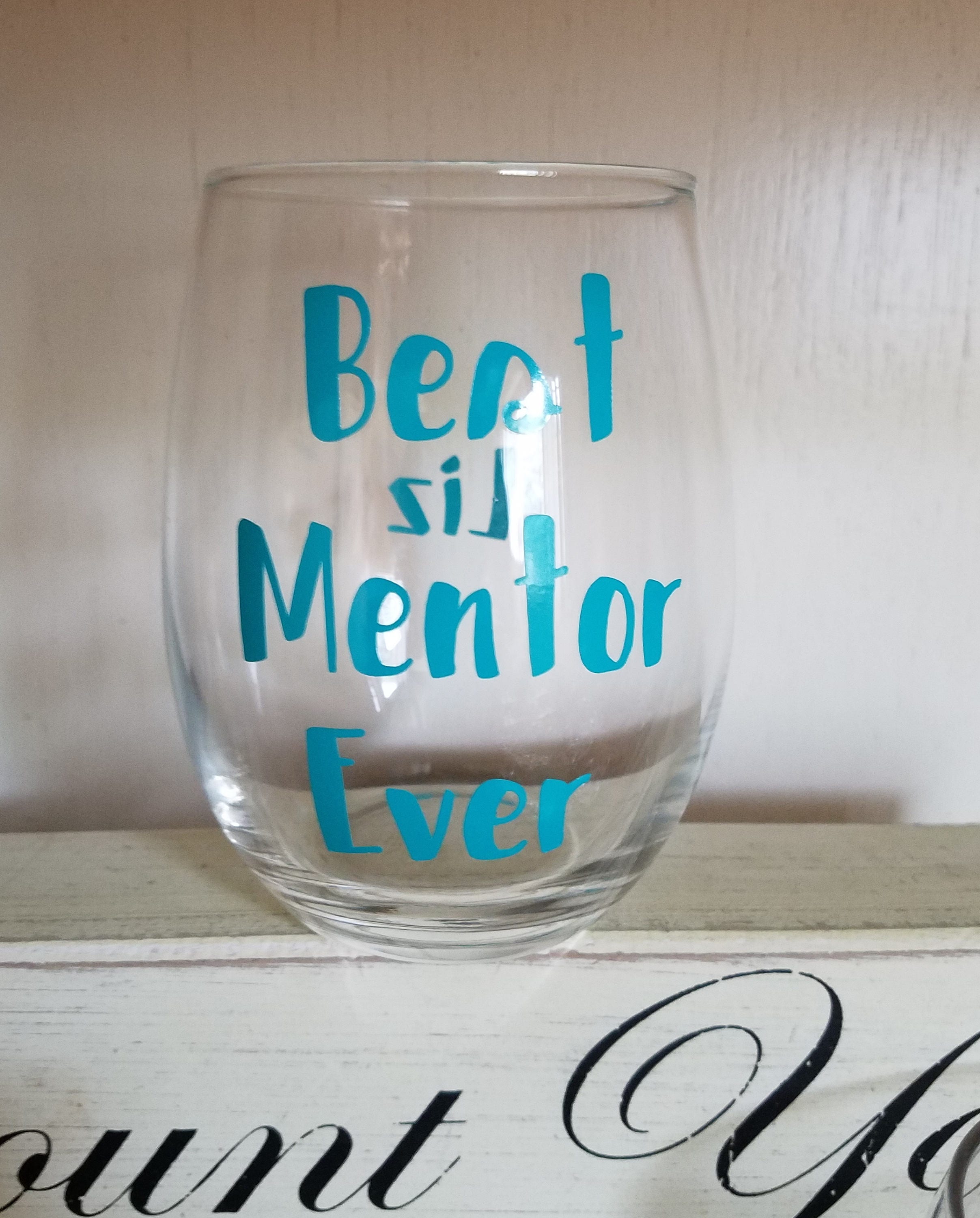 Best Mentor Ever Wine Glass Mentor Wine Glass Mentor Gift Etsy