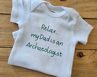 Relax My Dad's an Archaeologist Baby Clothes, Future Archaeologist, Archaeologist Baby Gift, Archaeologist Shirt, Funny Baby Clothes