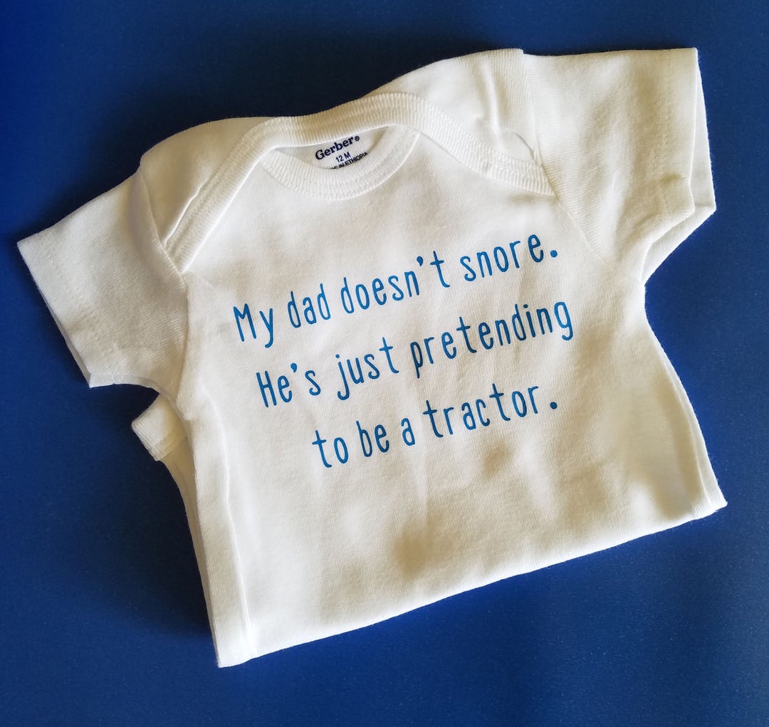 My Dad Doesn't Snore He's Pretending to Be A Tractor, Gender Neutral Baby Clothes, Funny Baby
