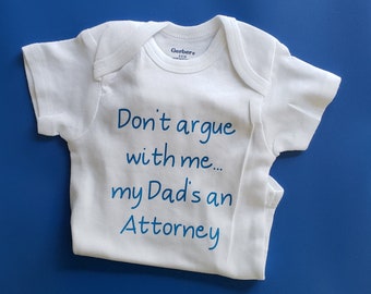 Don't Argue With Me My Dad's An Attorney Baby Clothes, Lawyer Baby Clothes, Gender Neutral Baby, Attorney Baby Gift, Funny Baby Gift