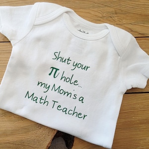 Shut Your Pi Hole My Mom&#39;s A Math Teacher Baby Clothes, Math Teacher Baby Gift, Gender Neutral, Mom&#39;s A Math Teacher, Math Teacher Shirt