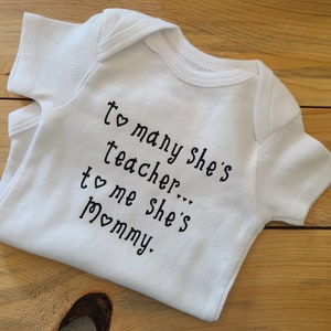 To Many She&#39;s Teacher To Me She&#39;s Mommy Baby Clothes, Mom&#39;s A Teacher, Teacher Baby Gift, Baby Gift For Teacher, New Teacher Gift, Baby Gift