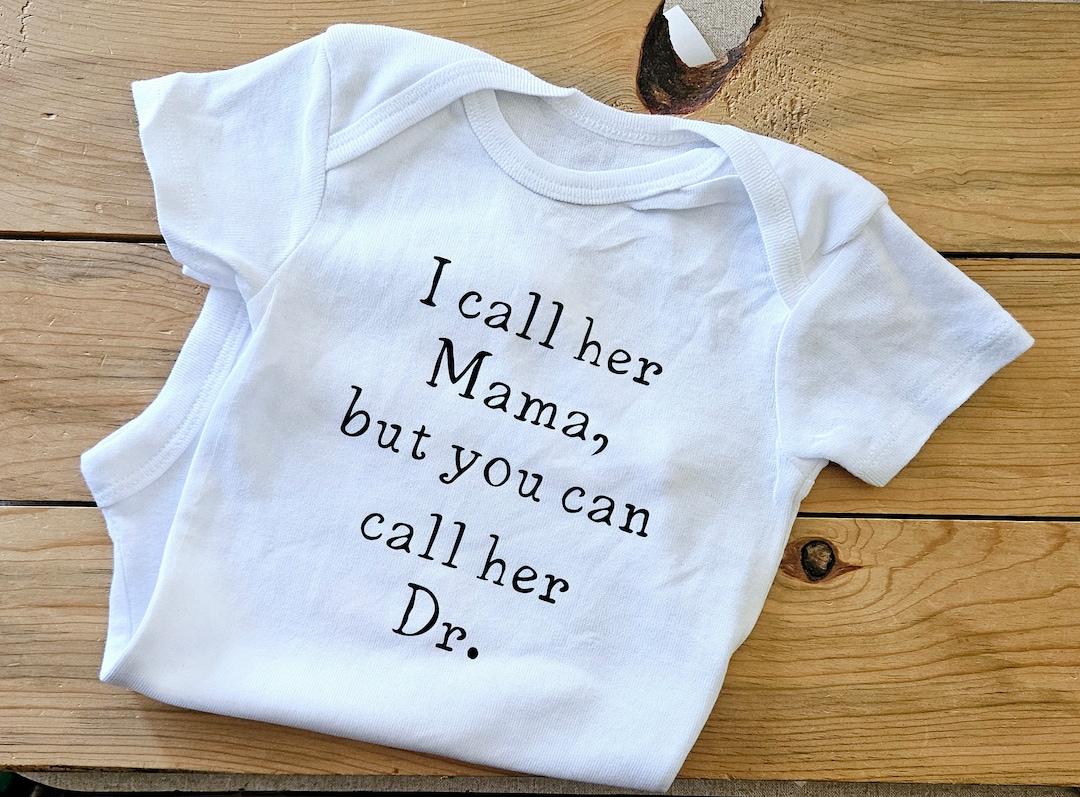 I Call Her Mama but You Can Call Her Dr. Baby Clothes, Doctor Baby Gift