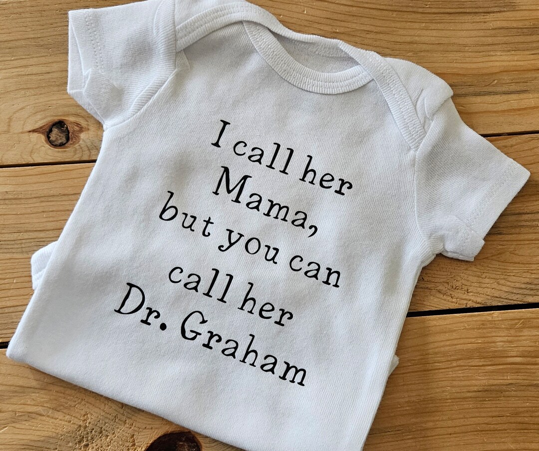 I Call Her Mama but You Can Call Her Dr. Baby Clothes, Doctor Baby Gift