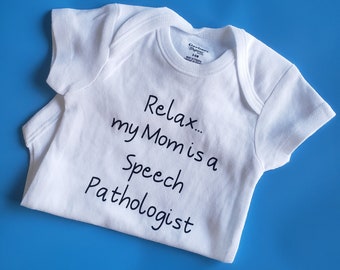 Relax Mom is a Speech Pathologist Baby Clothes, Gender Neutral, Speech Pathologist Baby Gift, Speech Pathologist Shirt, SLP Baby Gift